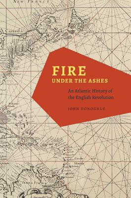 Book Fire under the Ashes: An Atlantic History of the English Revolution free