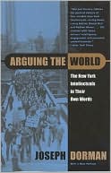 Book Arguing the World: The New York Intellectuals in their Own Words free