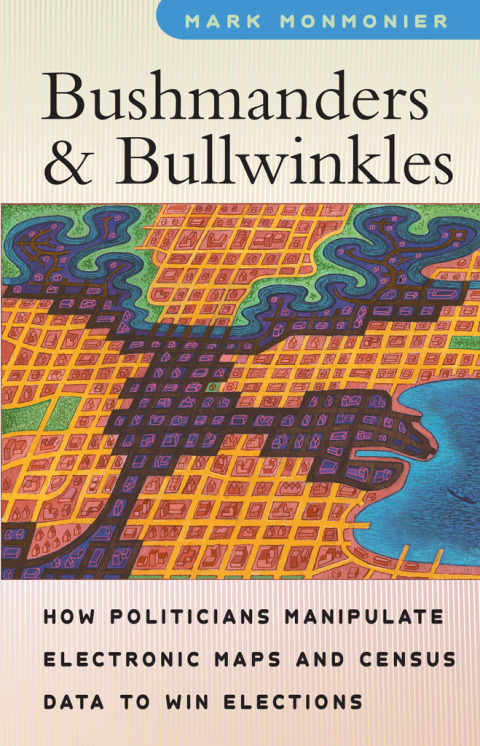 Book Bushmanders and Bullwinkles: How Politicians Manipulate Electronic Maps and Census Data to Win Elections free