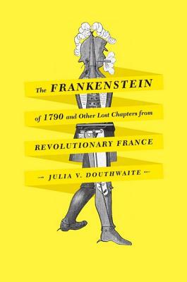 Book The Frankenstein of 1790 and Other Lost Chapters from Revolutionary France free