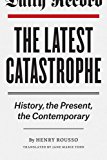 Book The Latest Catastrophe: History, the Present, the Contemporary free