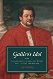 Book Galileo's Idol: Gianfrancesco Sagredo and the Politics of Knowledge free