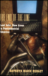 Book The End of the Line: Lost Jobs, New Lives in Postindustrial America (Morality and Society Series) free