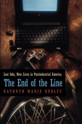 Book The End of the Line: Lost Jobs, New Lives in Postindustrial America (Morality and Society Series) free