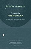 Book To Save the Phenomena: An Essay on the Idea of Physical Theory from Plato to Galileo (Midway Reprint Series) free