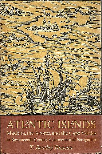 Book Atlantic Islands: Madeira, The Azores, And The Cape Verdes In Seventeenth-century Commerce And Navigation (studies In The History Of Discoveries) free