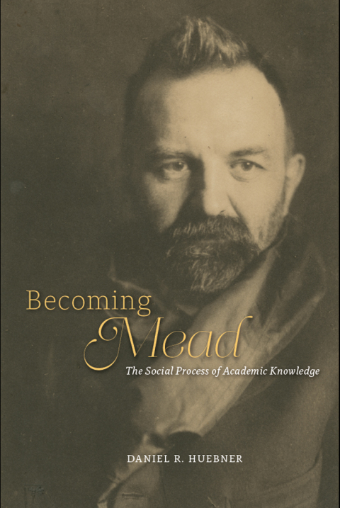 Book Becoming Mead: The Social Process of Academic Knowledge free