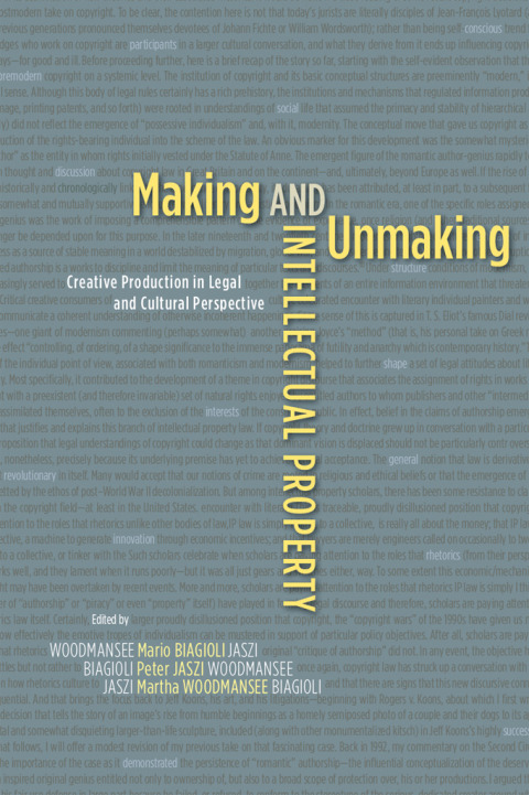 Book Making and Unmaking Intellectual Property: Creative Production in Legal and Cultural Perspective free