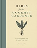 Book Herbs for the Gourmet Gardener: A Practical Resource from the Garden to the Table free