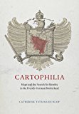 Book Cartophilia: Maps and the Search for Identity in the French-German Borderland free