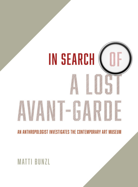 Book In Search of a Lost Avant-Garde: An Anthropologist Investigates the Contemporary Art Museum free
