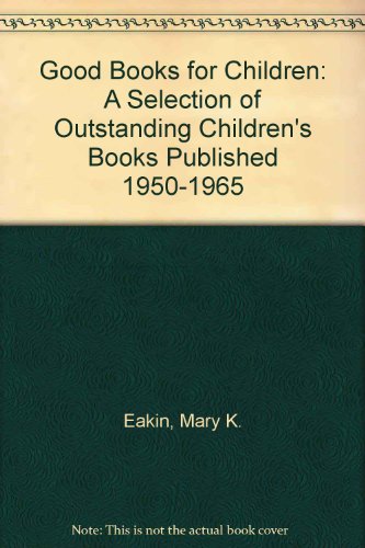 Book Good Books For Children: A Selection Of Outstanding Children's Books Published 1950-1965 free