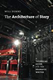 Book The Architecture of Story: A Technical Guide for the Dramatic Writer (Chicago Guides to Writing, Editing, and Publishing) free