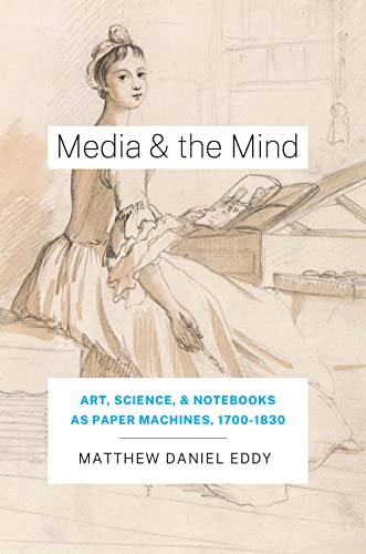 Book Media and the Mind: Art, Science, and Notebooks as Paper Machines, 1700-1830 free