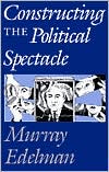 Book Constructing the Political Spectacle free