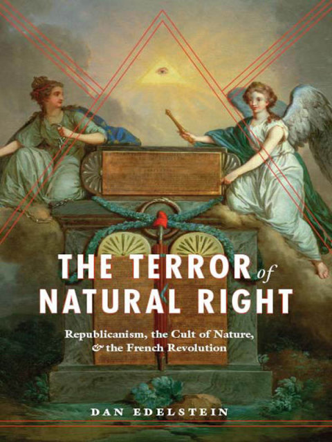 Book The Terror of Natural Right: Republicanism, the Cult of Nature, and the French Revolution free