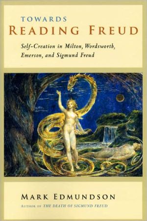 Book Towards Reading Freud: Self-Creation in Milton, Wordsworth, Emerson, and Sigmund Freud free