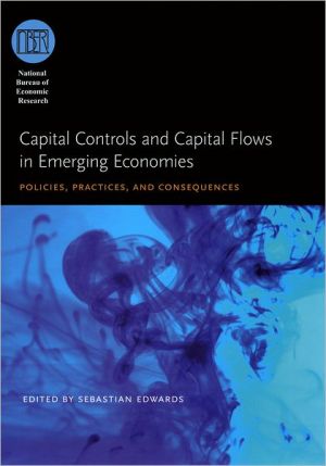 Book Capital Controls and Capital Flows in Emerging Economies: Policies, Practices, and Consequences (National Bureau of Economic Research Conference Report) free