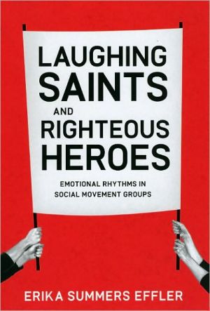 Book Laughing Saints and Righteous Heroes: Emotional Rhythms in Social Movement Groups (Morality and Society Series) free