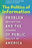Book The Politics of Information: Problem Definition and the Course of Public Policy in America free