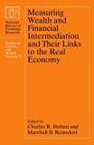 Book Measuring Wealth and Financial Intermediation and Their Links to the Real Economy (Volume 73) (National Bureau of Economic Research Studies in Income and Wealth) free