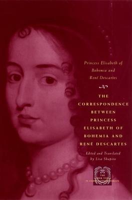Book The Correspondence between Princess Elisabeth of Bohemia and René Descartes (The Other Voice in Early Modern Europe) free
