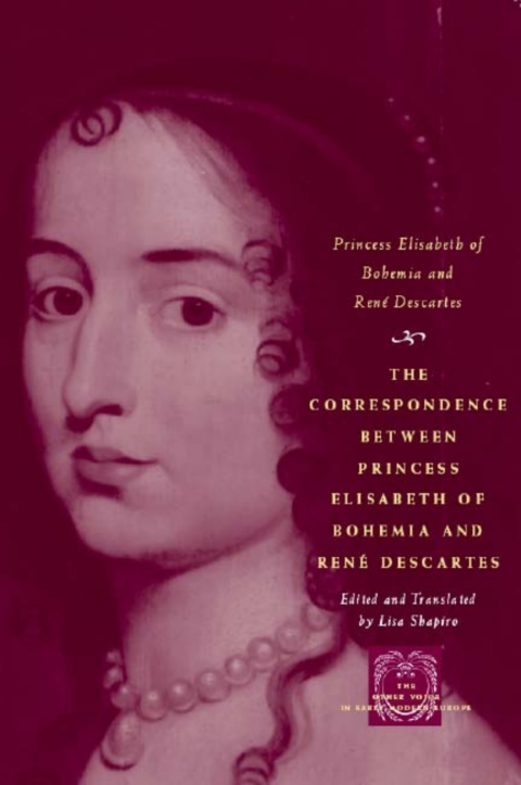 Book The Correspondence between Princess Elisabeth of Bohemia and René Descartes (The Other Voice in Early Modern Europe) free