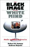 Book The Black Image in the White Mind: Media and Race in America (Harvard Univ. Kennedy School of Gov't Goldsmith Book Prize Winner; Amer. Political ... in Communication, Media, and Public Opinion) free
