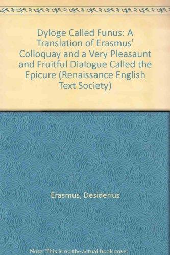 Book The Dyaloge Called Funus: A Translation of Erasmus's Colloquy and A Very Pleasant & Fruitful Diologe called The Epicure: Gerrard's Translation of ... Text Society) (English and Latin Edition) free