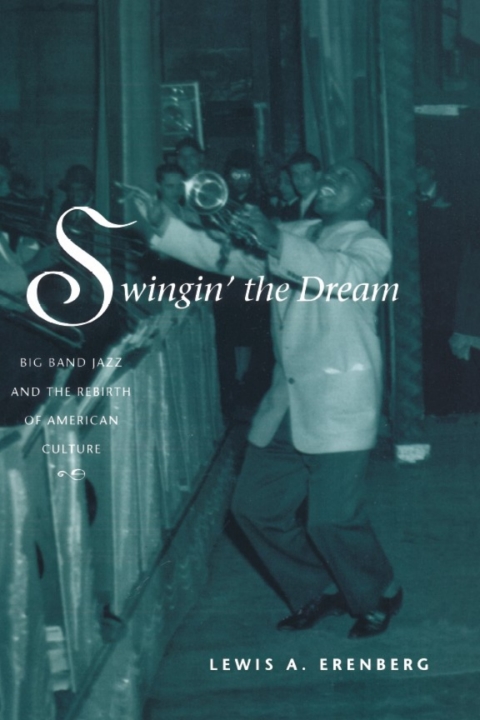 Book Swingin' the Dream: Big Band Jazz and the Rebirth of American Culture free