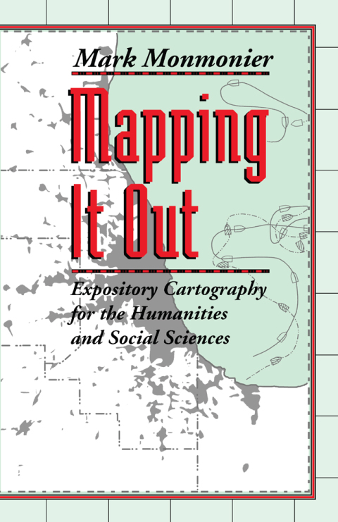 Book Mapping It Out: Expository Cartography for the Humanities and Social Sciences (Chicago Guides to Writing, Editing, and Publishing) free