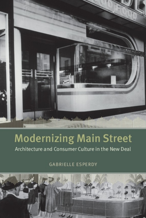 Book Modernizing Main Street: Architecture and Consumer Culture in the New Deal (Center for American Places - Center Books on American Places) free