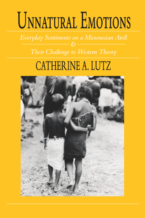 Book Unnatural Emotions: Everyday Sentiments on a Micronesian Atoll and Their Challenge to Western Theory free