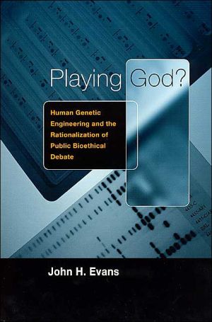 Book Playing God?: Human Genetic Engineering and the Rationalization of Public Bioethical Debate (Morality and Society Series) free