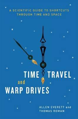 Book Time Travel and Warp Drives: A Scientific Guide to Shortcuts through Time and Space free
