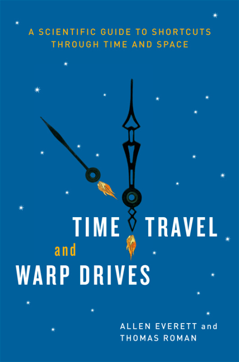 Book Time Travel and Warp Drives: A Scientific Guide to Shortcuts through Time and Space free