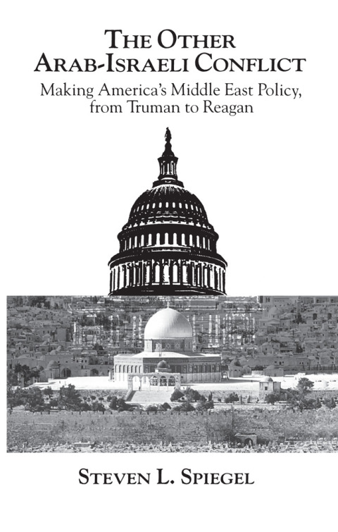 Book The Other Arab-Israeli Conflict: Making America's Middle East Policy, from Truman to Reagan (Middle Eastern Studies; Monograph 1) free