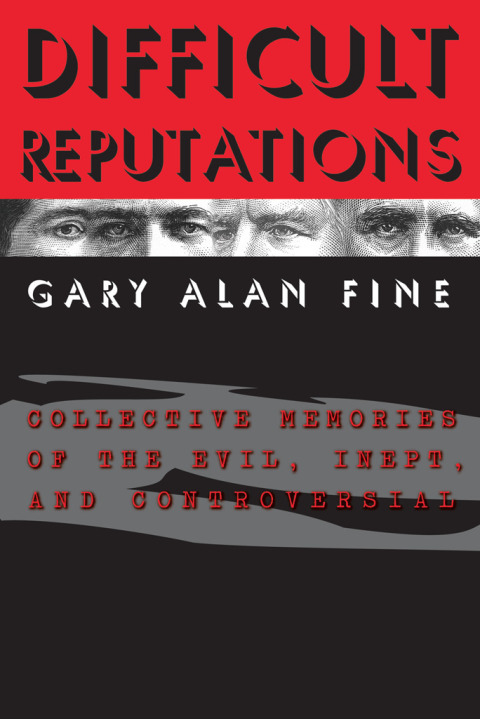 Book Difficult Reputations: Collective Memories of the Evil, Inept, and Controversial free