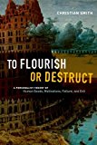 Book To Flourish or Destruct: A Personalist Theory of Human Goods, Motivations, Failure, and Evil free