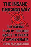 Book The Insane Chicago Way: The Daring Plan by Chicago Gangs to Create a Spanish Mafia free