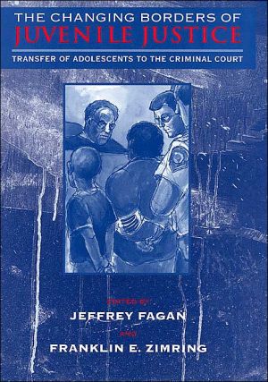 Book The Changing Borders of Juvenile Justice: Transfer of Adolescents to the Criminal Court (The John D. and Catherine T. MacArthur Foundation Series on ... Adolescent Development and Juvenile Justice) free