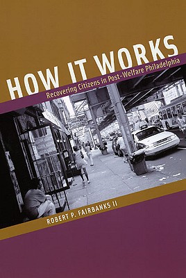 Book How It Works: Recovering Citizens in Post-Welfare Philadelphia free