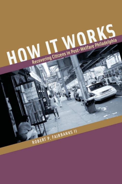 Book How It Works: Recovering Citizens in Post-Welfare Philadelphia free