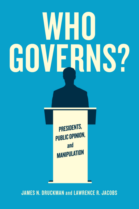 Book Who Governs?: Presidents, Public Opinion, and Manipulation (Chicago Studies in American Politics) free