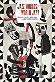 Book Jazz Worlds/World Jazz (Chicago Studies in Ethnomusicology) free