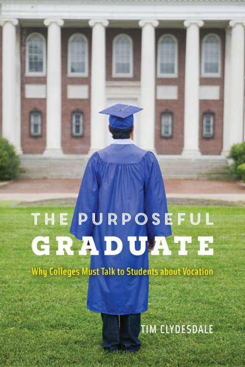 Book The Purposeful Graduate: Why Colleges Must Talk to Students about Vocation free