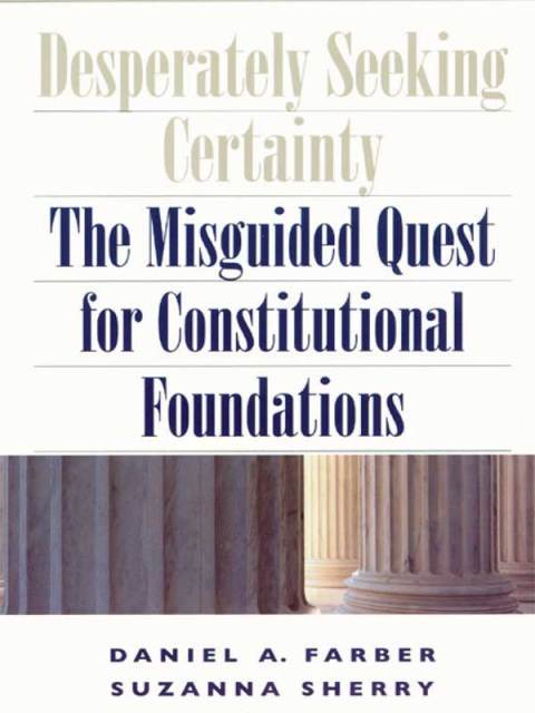 Book Desperately Seeking Certainty: The Misguided Quest for Constitutional Foundations free