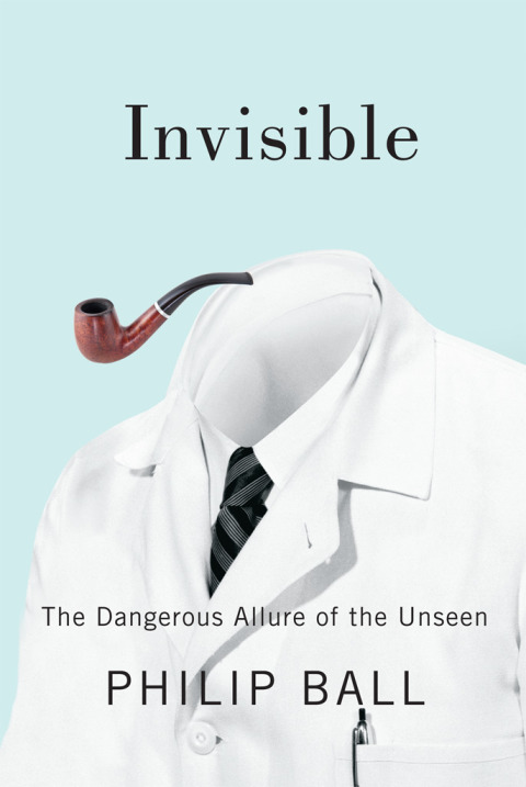 Book Invisible: The Dangerous Allure of the Unseen free