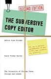 Book The Subversive Copy Editor, Second Edition: Advice from Chicago (or, How to Negotiate Good Relationships with Your Writers, Your Colleagues, and ... Guides to Writing, Editing, and Publishing) free