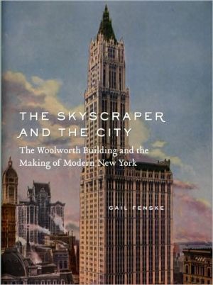 Book The Skyscraper and the City: The Woolworth Building and the Making of Modern New York free